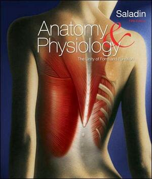 Anatomy & Physiology: The Unity of Form and Function by Kenneth S. Saladin