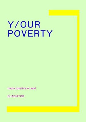 Y/OUR POVERTY by Nadia Josefine el Said