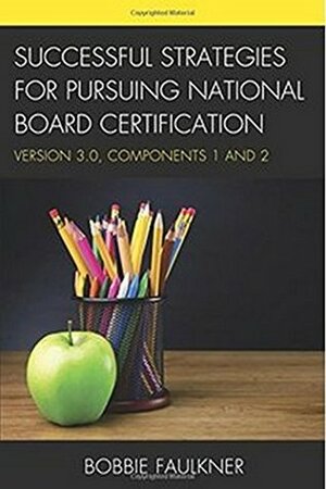 Successful Strategies for Pursuing National Board Certification: Version 3.0, Components 1 and 2 (What Works!) by Bobbie Faulkner