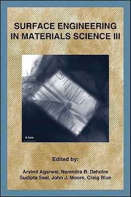 Surface Engineering in Materials III by C. Blue, N. Dahotre, Agarwal
