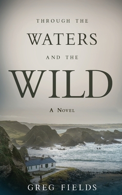 Through the Waters and the Wild by Greg Fields