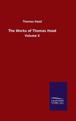The Works of Thomas Hood: Volume X by Thomas Hood