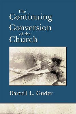 The Continuing Conversion of the Church by Darrell L. Guder