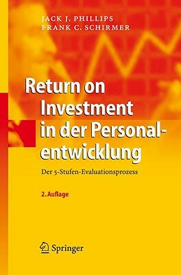 Return on Investment in Der Personalentwicklung: Der 5-Stufen-Evaluationsprozess by Jack J. Phillips, Frank C. Schirmer