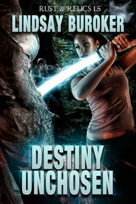Destiny Unchosen: A Rust & Relics Novella by Lindsay Buroker