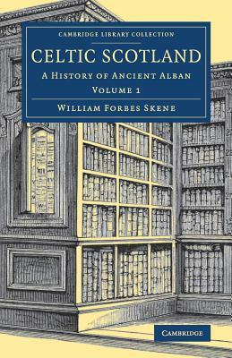 Celtic Scotland: A History of Ancient Alban by William Forbes Skene