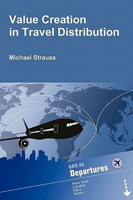 Value Creation in Travel Distribution by Michael Strauss