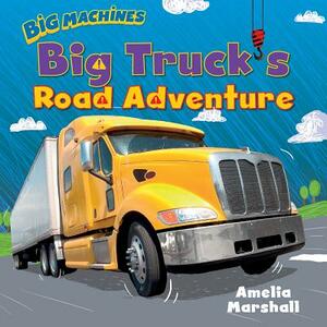 Big Truck's Road Adventure by Amelia Marshall