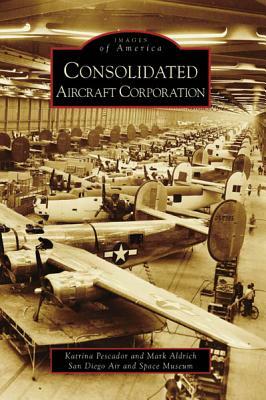 Consolidated Aircraft Corporation by Mark Aldrich, San Diego Air and Space Museum, Katrina Pescador