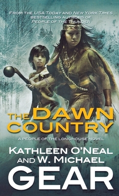 The Dawn Country: Book Two of the People of the Longhouse Series by Kathleen O'Neal Gear, W. Michael Gear