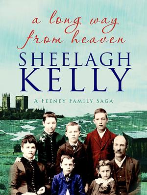 A Long Way From Heaven by Sheelagh Kelly