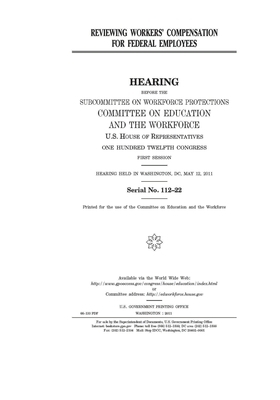 Reviewing workers' compensation for federal employees by United St Congress, United States House of Representatives, Committee on Education and the (house)