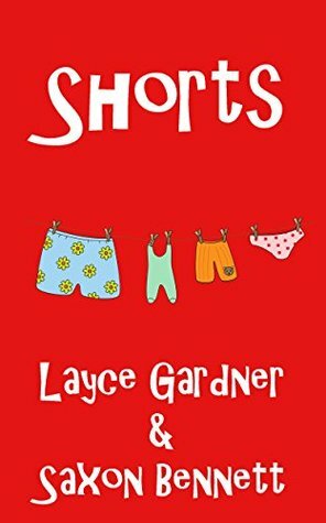 Shorts: a collection of five short stories by Layce Gardner, Saxon Bennett
