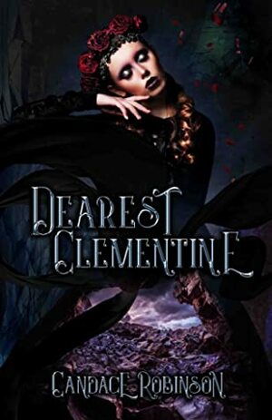 Dearest Clementine: Dark and Romantic Monstrous Tales by Candace Robinson