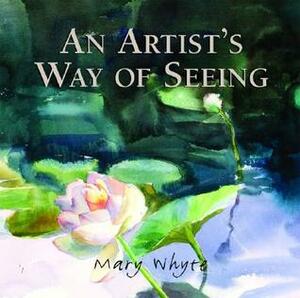 An Artist's Way Of Seeing by Mary Whyte