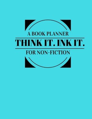 Think It. Ink It.: A Book Planner For Non-Fiction by Tia McCollors