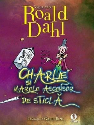 Charlie si marele ascensor de Sticla by Roald Dahl