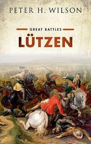 Lützen: Great Battles by Peter H. Wilson