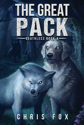 The Great Pack: Deathless Book 4 by Chris Fox