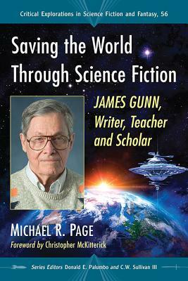 Saving the World Through Science Fiction: James Gunn, Writer, Teacher and Scholar by Michael R. Page
