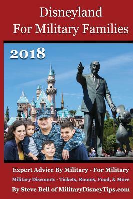 Disneyland For Military Families 2018: Expert Advice By Military - For Military by Steve Bell