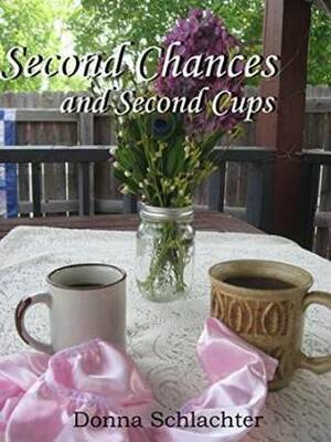 Second Cups and Second Chances by Donna Schlachter