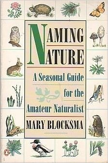 Naming Nature: A Seasonal Guide for the Amateur Naturalist by Mary Blocksma