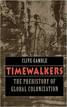 Timewalkers: The Prehistory of Global Colonization by Clive Gamble