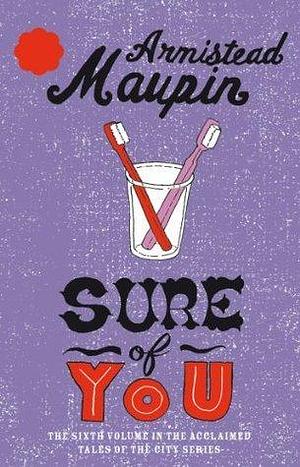 Sure Of You: The sixth novel in the classic, must-read Tales of the City series by Armistead Maupin, Armistead Maupin