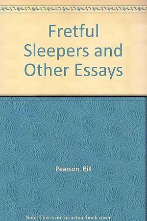 Fretful Sleepers and Other Essays by Bill Pearson