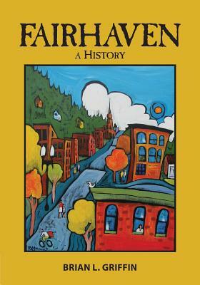 Fairhaven: A History by Brian L. Griffin