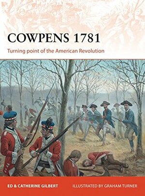 Cowpens 1781: Turning point of the American Revolution by Graham Turner, Catherine Gilbert, Ed Gilbert