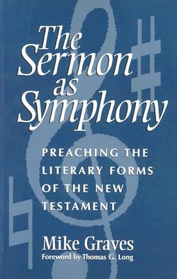 Sermon as Symphony: Preaching the Literary Forms of the New Testament by Mike Graves