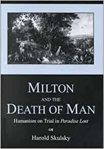 Milton and the Death of Man: Humanism on Trial in Paradise Lost by Timothy Bell Raser, Harold Skulsky