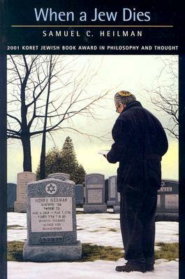 When a Jew Dies: The Ethnography of a Bereaved Son by Samuel C. Heilman