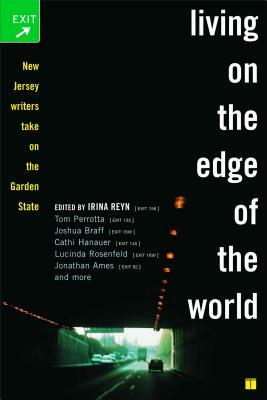 Living on the Edge of the World: New Jersey Writers Take on the Garden State by Irina Reyn