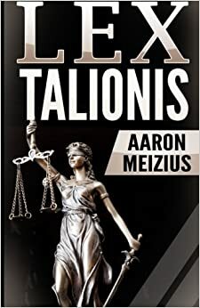 Lex Talionis by Aaron Meizius