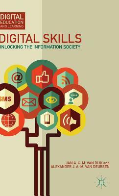 Digital Skills: Unlocking the Information Society by Jan A.G.M. van Dijk, Alexander van Deursen