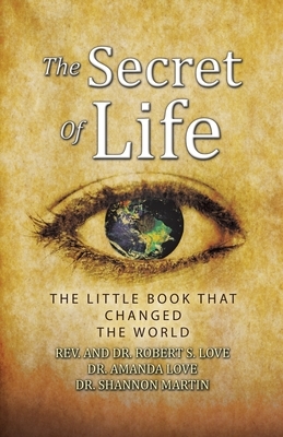 The Secret of Life: The Little Book That Changed the World by Amanda Love, Robert S. Love, Shannon Martin