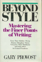 Beyond Style: Mastering the Finer Points of Writing by Gary Provost