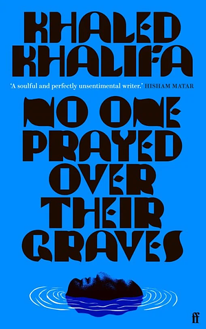 No One Prayed Over Their Graves by Khaled Khalifa