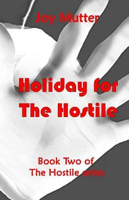 Holiday for the Hostile: Book two of The Hostile series by Joy Mutter