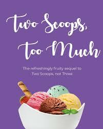 Two Scoops, Too Much by Terri Boas