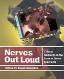 Nerves Out Loud: Critical Moments in the Lives of Seven Teen Girls by Susan Musgrave