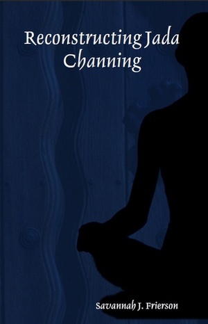 Reconstructing Jada Channing by Savannah J. Frierson