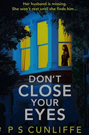 Don't close your eyes  by P.S. Cunliffe