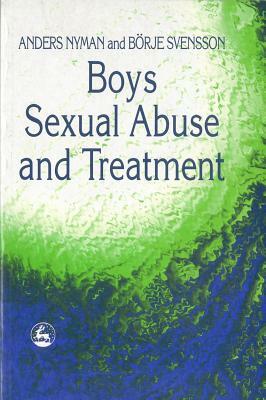 Boys: Sexual Abuse and Treatment by Anders Nyman, B'Rje Svensson