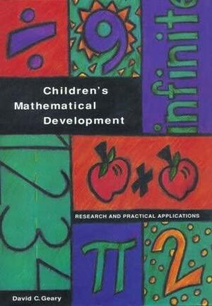 Children's Mathematical Development: Research and Practical Applications by David C. Geary