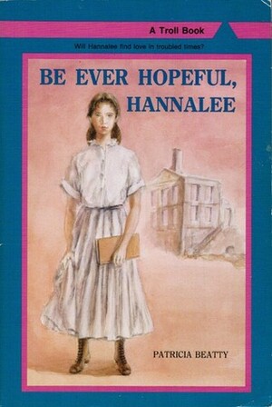 Be Ever Hopeful, Hannalee by Patricia Beatty