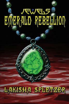 Jewels: Emerald Rebellion by Lakisha Spletzer